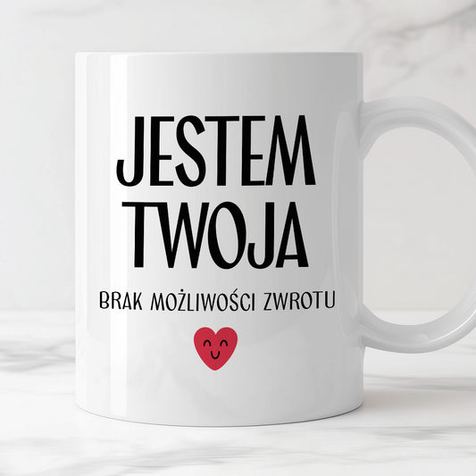 Kubek z nadrukiem "Jestem Twoja - brak możliwości zwrotu" - WALENTYNKI