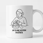 Kubek z nadrukiem "Ja tu nie jestem służącą" - Cytaty MAMY - DZIEŃ MAMY