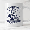 Kubek z nadrukiem "If You Can't Kill Them With Kindness Just Try Poiso