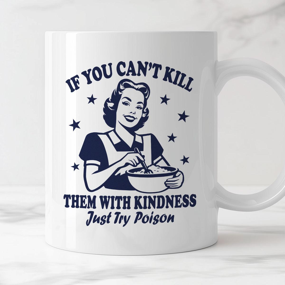 Kubek z nadrukiem "If You Can't Kill Them With Kindness Just Try Poiso