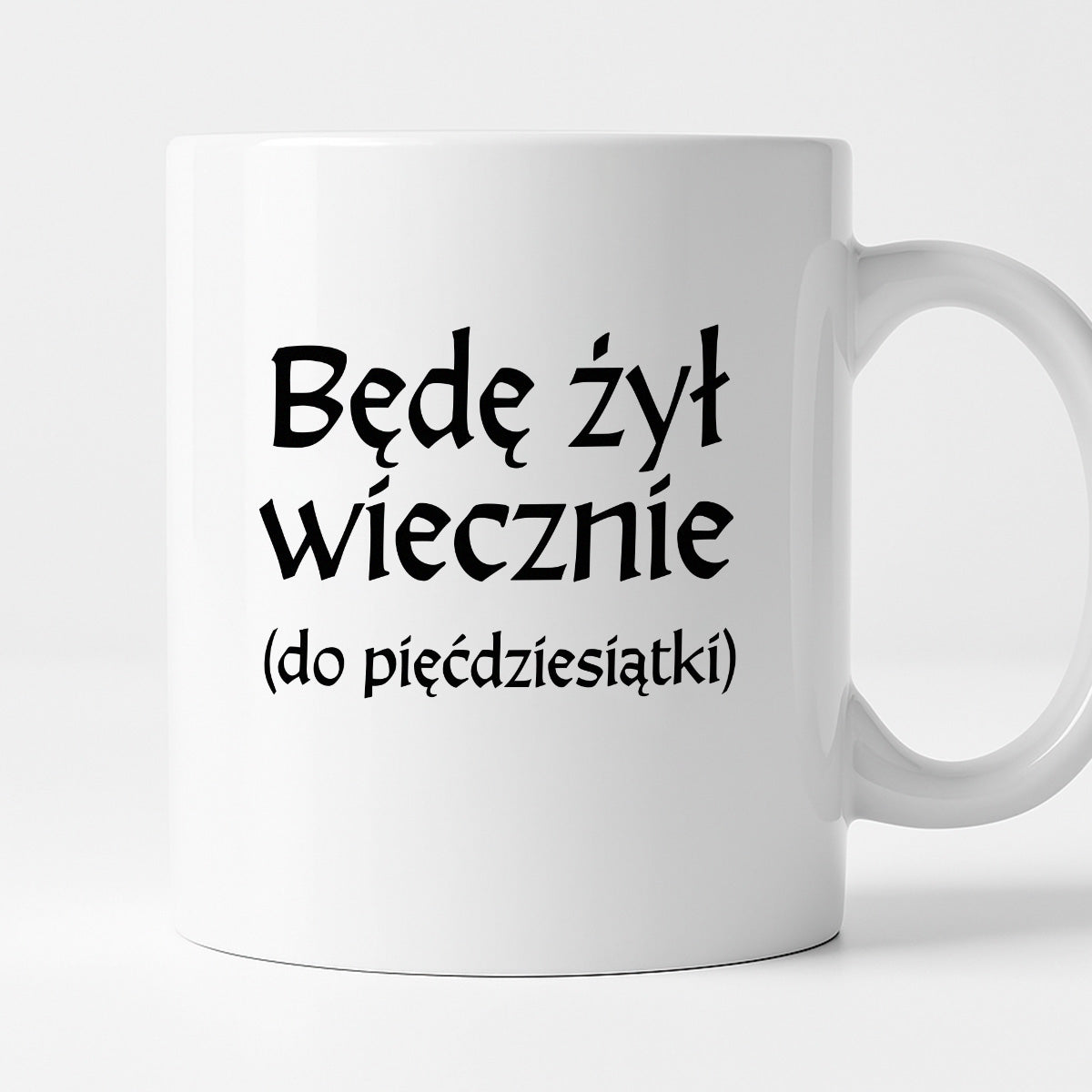 Kubek z nadrukiem "Będę żył wiecznie (do pięćdziesiątki)" v2