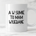 Kubek z nadrukiem "A w sumie, to mam wyjebane"