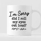 Kubek z nadrukiem "I’m Sorry did I roll my eyes out load?"