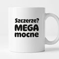 Kubek z nadrukiem - "Szczerze? Mega mocne"