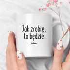 Kubek z nadrukiem "Jak zrobię, to będzie" FB