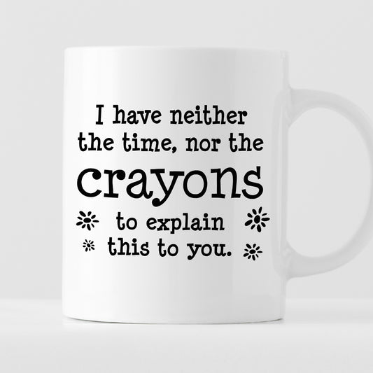 Kubek z nadrukiem "I have neither the time, nor the crayons to explain this to you."