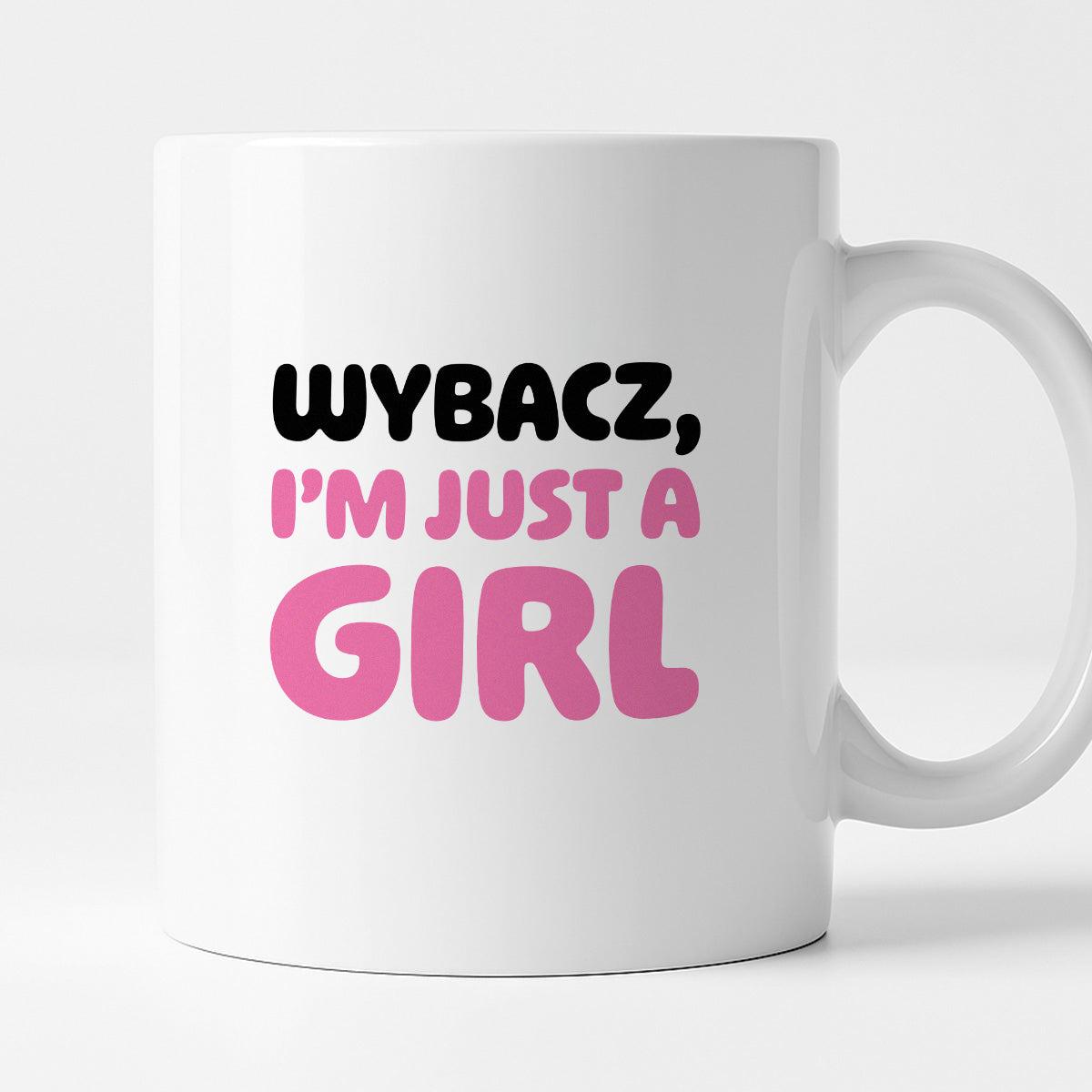 Kubek z nadrukiem "Wybacz, I'm just a girl"