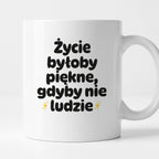 Kubek z nadrukiem - "Życie byłoby piękne, gdyby nie ludzie"