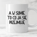 Kubek z nadrukiem "A w sumie, to co ja się przejmuję"