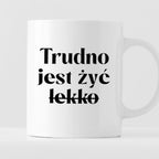 Kubek z nadrukiem "Trudno jest żyć (lekko)"