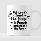 Kubek z nadrukiem "Not sure if I need sex, sleep or to punch someone i