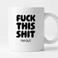 Kubek z nadrukiem - "FUCK THIS SHIT I'M OUT"