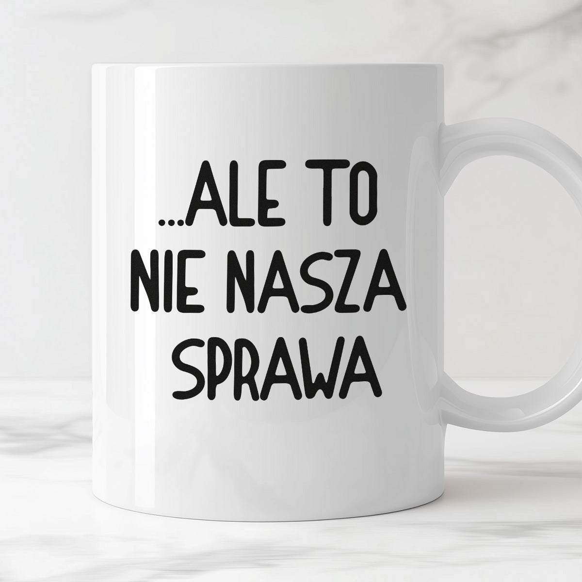Kubek z nadrukiem "Ale to nie nasza sprawa...'