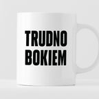 Kubek z nadrukiem "Trudno bokiem"