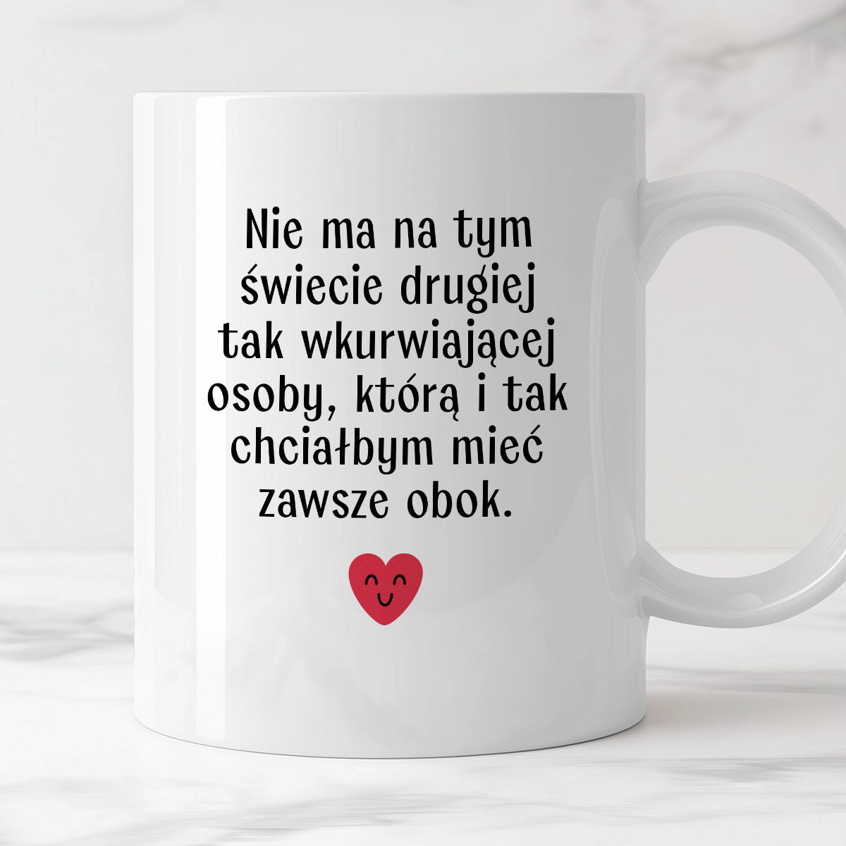 Kubek z nadrukiem "Nie ma na tym świecie drugiej tak wkurwiającej osoby, którą i tak chciałbym mieć obok" - WALENTYNKI