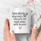 Kubek z nadrukiem "Ziemia obróciła się od wczoraj o 360° tylko po to, 