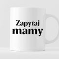 Kubek z nadrukiem "Zapytaj mamy"