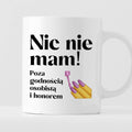 Kubek z nadrukiem "Nic nie mam! Poza godnością osobistą i honorem"