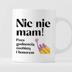 Kubek z nadrukiem "Nic nie mam! Poza godnością osobistą i honorem"