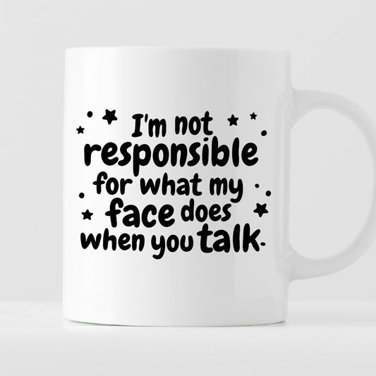 Kubek z nadrukiem "I’m not responsible for what my face does when you talk"