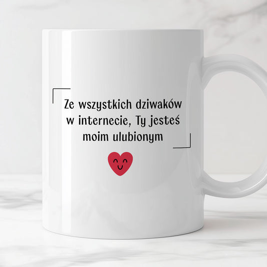 Kubek z nadrukiem "Ze wszystkich dziwaków w internecie, Ty jesteś moim ulubionym" - WALENTYNKI