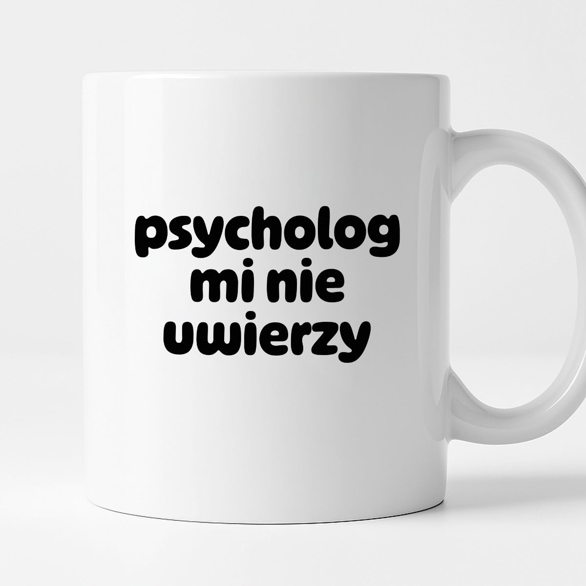Kubek z nadrukiem "psycholog mi nie uwierzy"