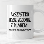 Kubek z nadrukiem "Wszystko idzie zgodnie z planem... Niestety to chuj