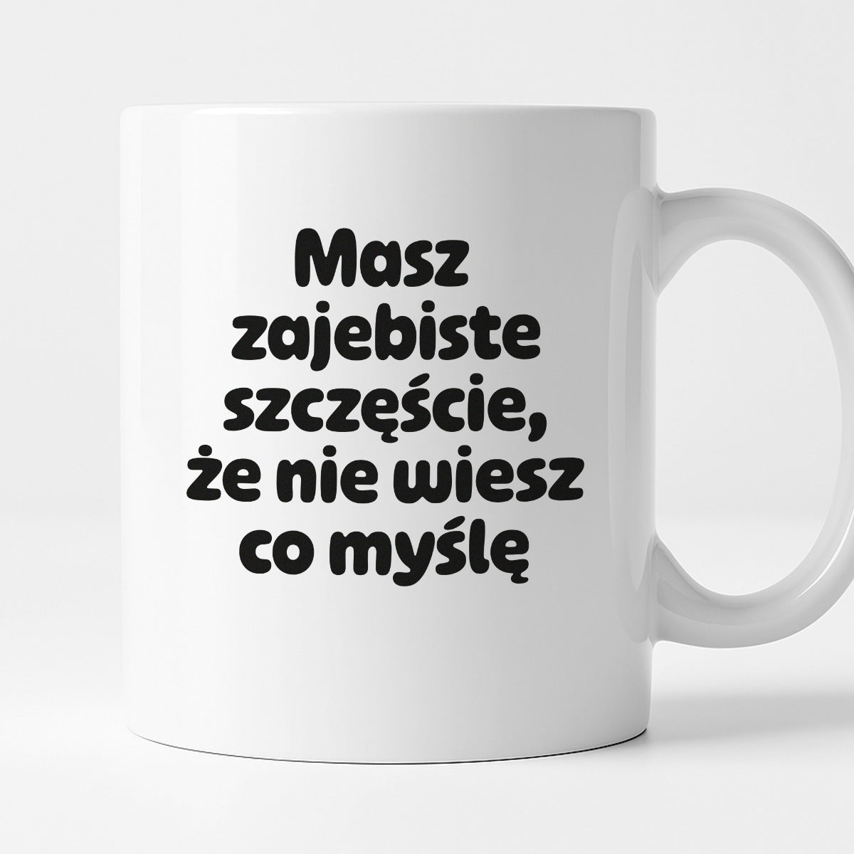Kubek z nadrukiem - "Masz zajebiste szczęście, że nie wiesz co myślę"