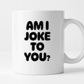 Kubek z nadrukiem - "AM I JOKE TO YOU?"