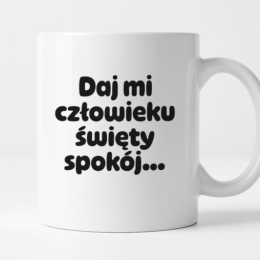 Kubek z nadrukiem - "Daj mi człowieku święty spokój"