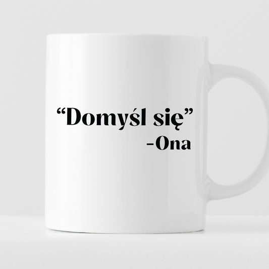 Kubek z nadrukiem "Domyśl się" -Ona