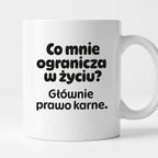 Kubek z nadrukiem - "Co mnie ogranicza? Głownie prawo karne."