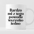 Kubek z nadrukiem "Bardzo mi z tego powodu wszystko jedno"