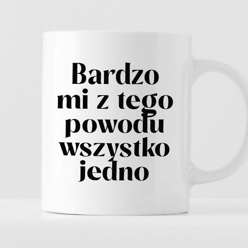 Kubek z nadrukiem "Bardzo mi z tego powodu wszystko jedno"