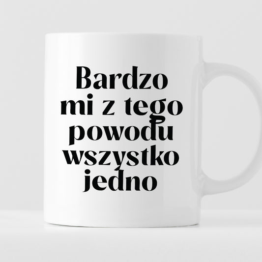 Kubek z nadrukiem "Bardzo mi z tego powodu wszystko jedno"