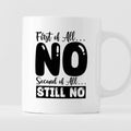 Kubek z nadrukiem "First of all… NO, second of all  STILL NO"