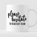 Kubek z nadrukiem "Please hesitate to reach out to me"