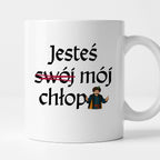 Kubek z nadrukiem "Jesteś (swój) mój chłop" v2