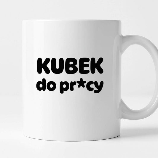 Kubek z nadrukiem "Kubek do pr*cy"