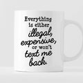 Kubek z nadrukiem "Everything is either illegal, expensive, or won’t t