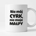 Kubek z nadrukiem - "Nie mój cyrk, nie moje małpy"