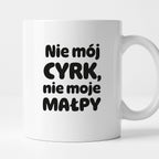 Kubek z nadrukiem - "Nie mój cyrk, nie moje małpy"