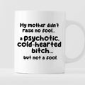Kubek z nadrukiem "My mother didn’t raise no fool… a psychotic, cold-h