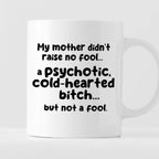 Kubek z nadrukiem "My mother didn’t raise no fool… a psychotic, cold-h
