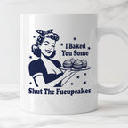 Kubek z nadrukiem "I Baked You Some Shut The Fucupcakes"