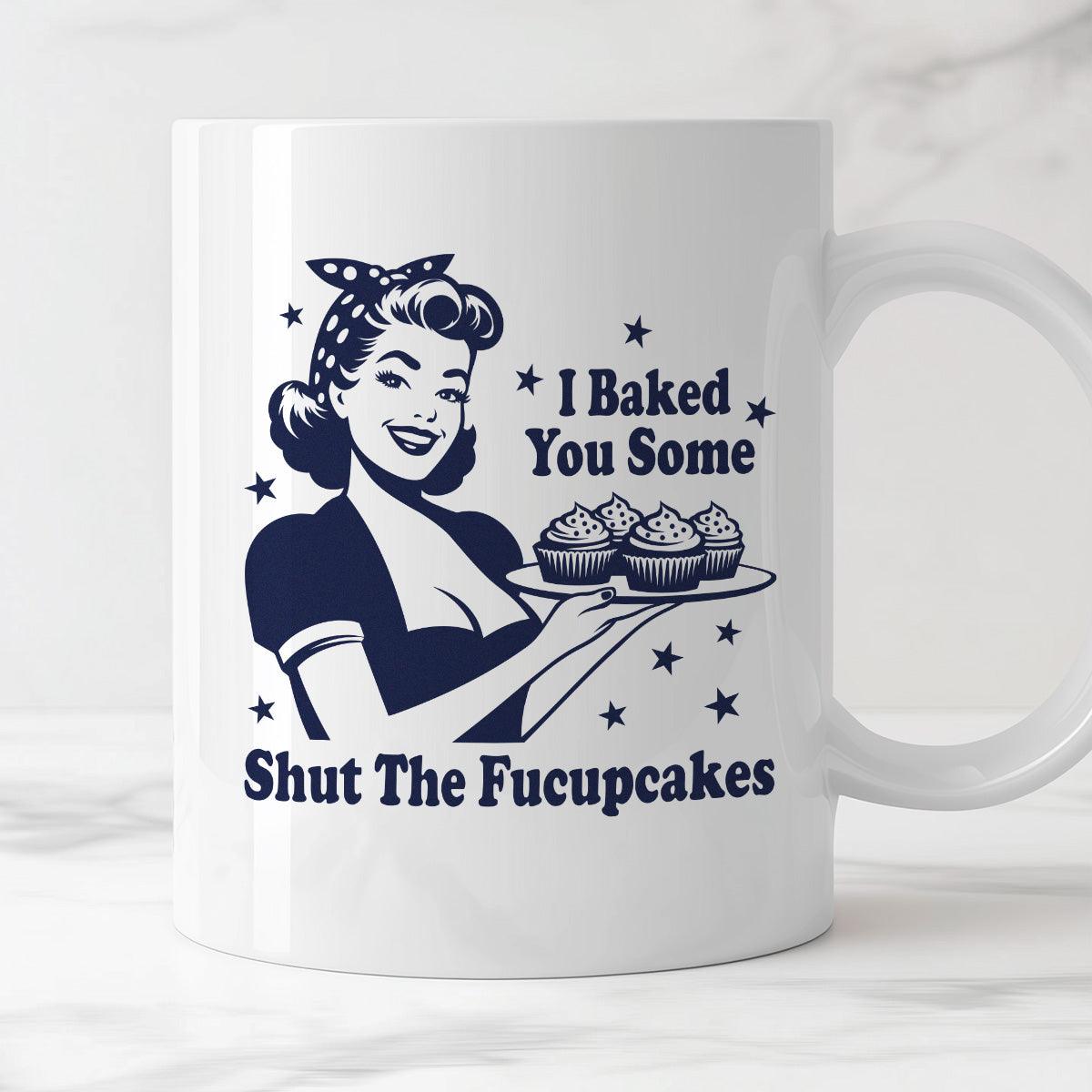 Kubek z nadrukiem "I Baked You Some Shut The Fucupcakes"