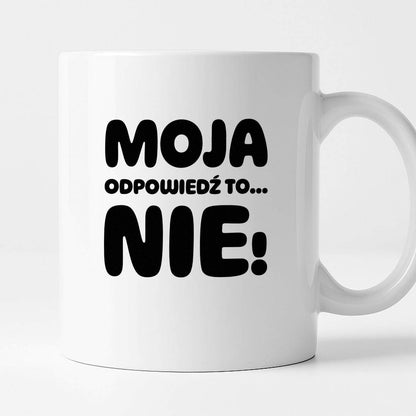 Kubek z nadrukiem "Moja odpowiedź to... NIE!"