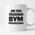 Kubek z nadrukiem - HITY POLSKIEGO INTERNETU - "No tak średnio bym powiedział"