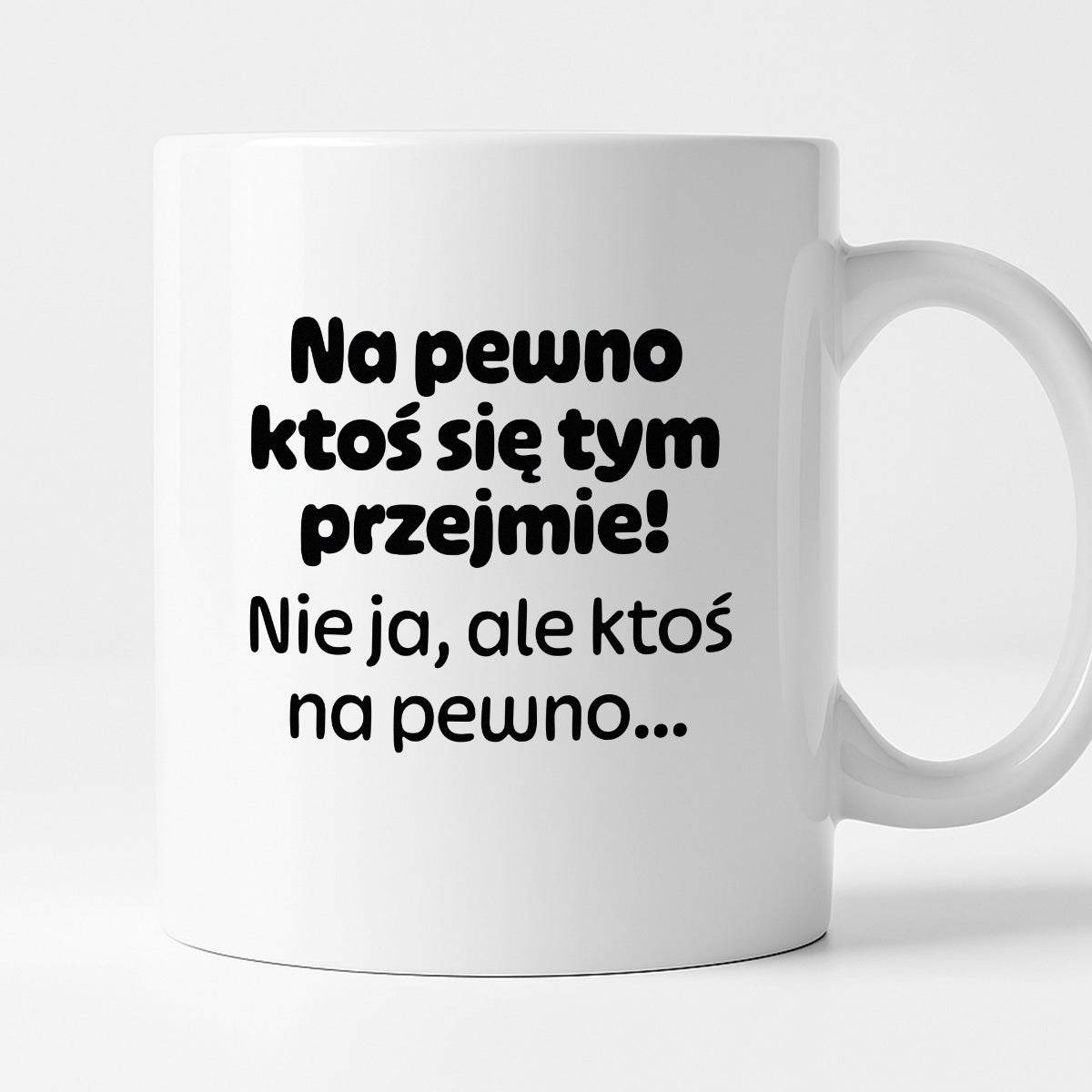 Kubek z nadrukiem - "Na pewno ktoś się tym przejmie! Nie ja, ale ktoś na pewno..."