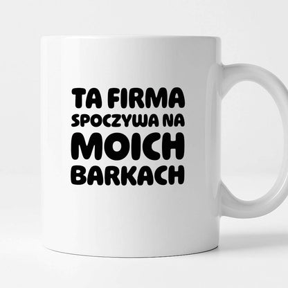 Kubek z nadrukiem "Ta firma spoczywa na moich barkach"